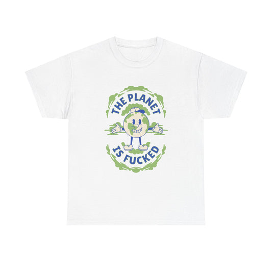 'The planet is fucked' T Shirt