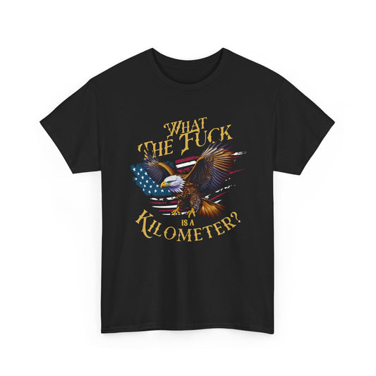 'What the F**k is a Kilometer?' T Shirt